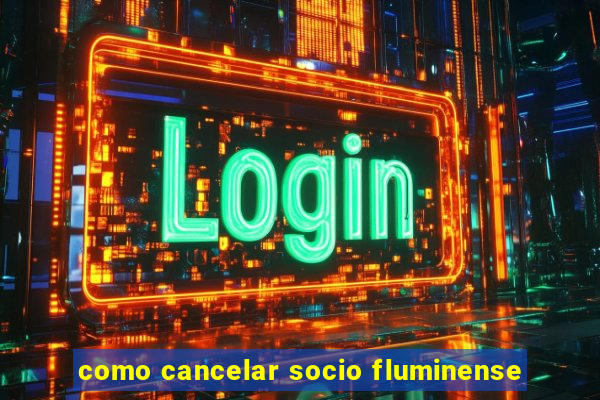 como cancelar socio fluminense